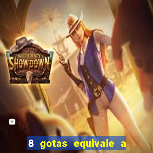 8 gotas equivale a quantos ml